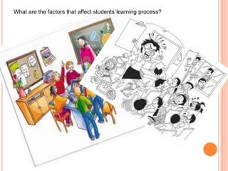 What are thefactorsthataffectstudents´learningprocess? 