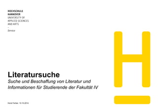 Literatursuche
Suche und Beschaffung von Literatur und
Informationen für Studierende der Fakultät IV
Horst Ferber, 10.10.2014
 
