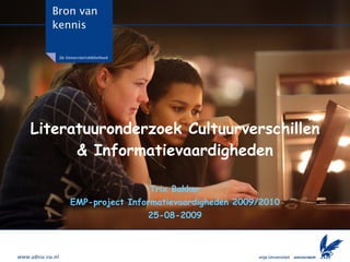 Literatuuronderzoek Cultuurverschillen & Informatievaardigheden Trix Bakker EMP-project Informatievaardigheden 2009/2010 25-08-2009 