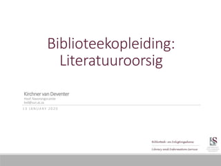 Biblioteekopleiding:
Literatuuroorsig
1 3 J A N U A R Y 2 0 2 0
KirchnervanDeventer
Hoof:Navorsingsruimte
kvd@sun.ac.za
 