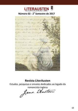 69
Jane Austen Sociedade do Brasil - JASBRA
Revista LiterAusten
Estudos, pesquisas e ensaios dedicados ao legado da
romancista inglesa
Número 02 - 2o
Semestre de 2017
7
 