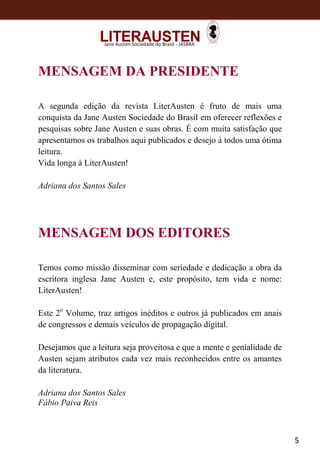 5
Jane Austen Sociedade do Brasil - JASBRA
MENSAGEM DA PRESIDENTE
A segunda edição da revista LiterAusten é fruto de mais ...