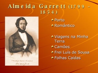 Almeida Garrett  (1799 – 1854) Porto Romântico Viagens na Minha Terra Camões Frei Luís de Sousa Folhas Caídas 