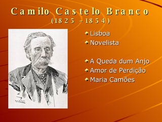 Camilo Castelo Branco   (1825 – 1854) Lisboa Novelista A Queda dum Anjo Amor de Perdição Maria Camões 