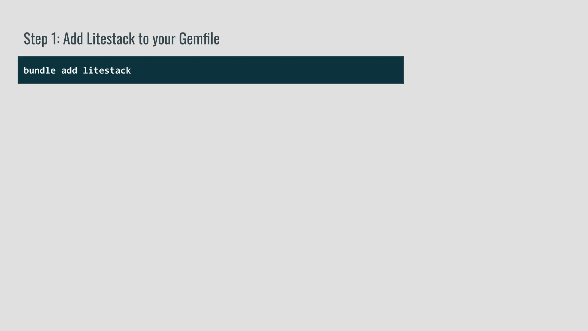 bundle add litestack
Step 1: Add Litestack to your Gemﬁle
 