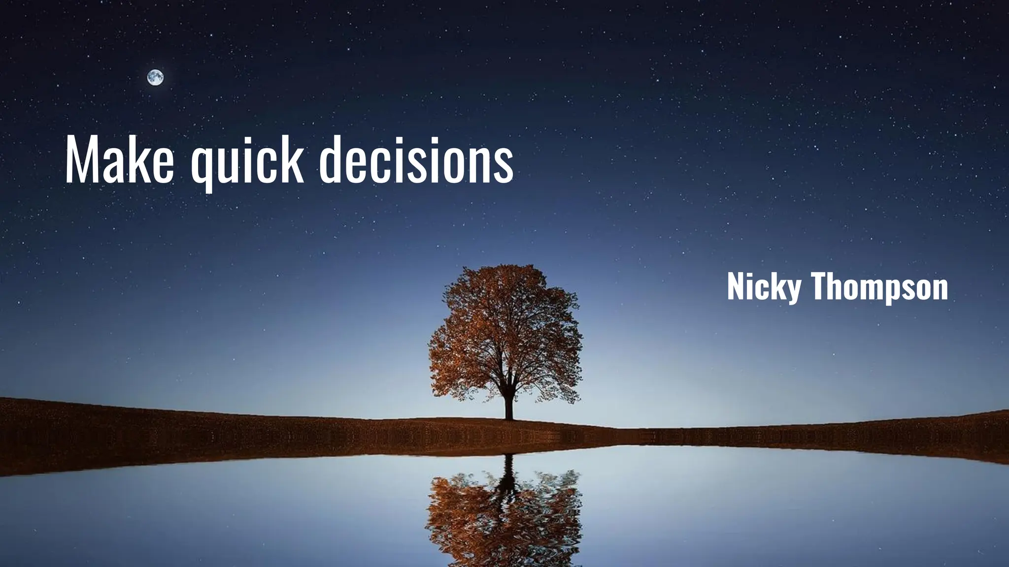 Make quick decisions
Nicky Thompson
 