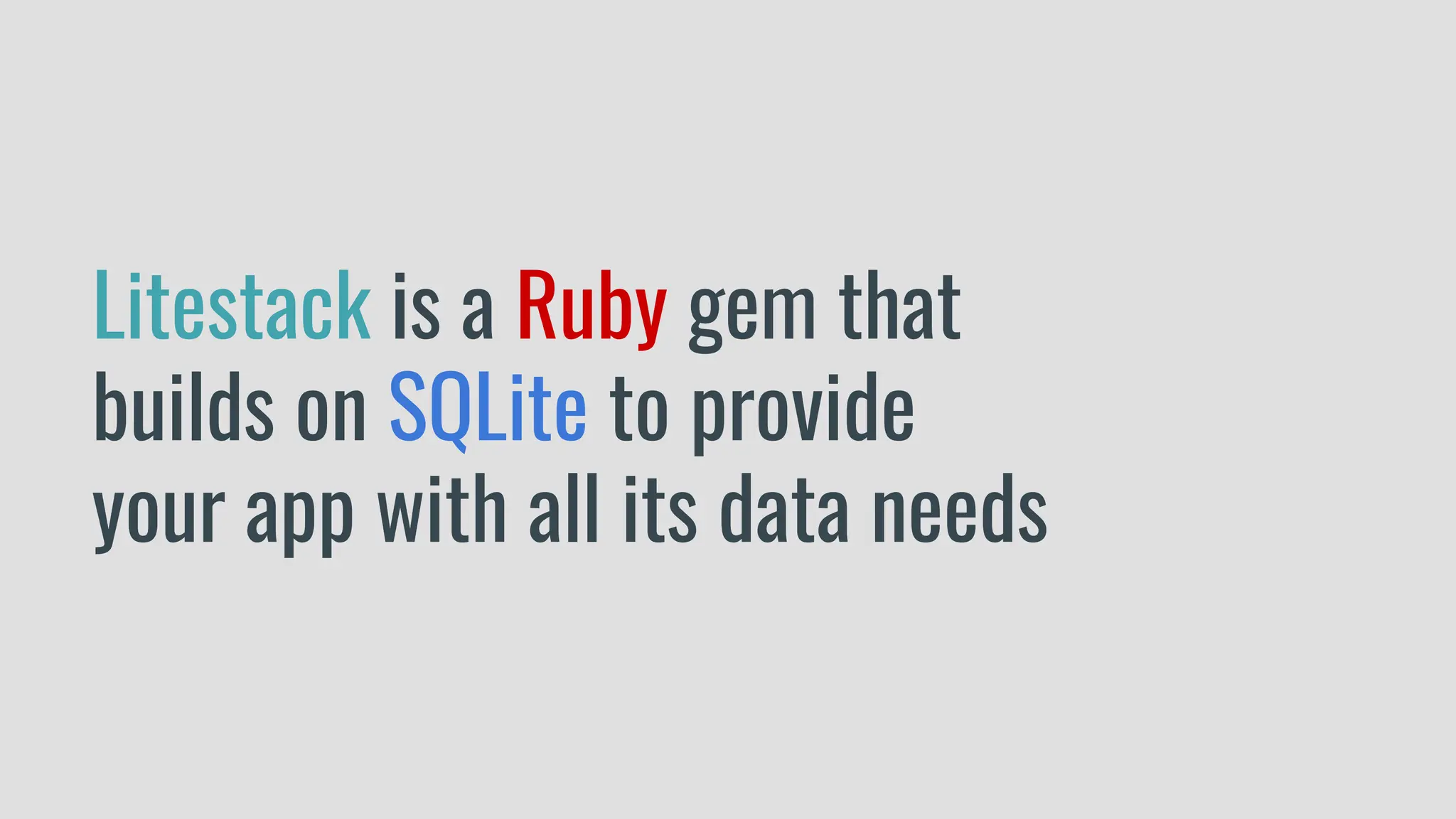 Litestack is a Ruby gem that
builds on SQLite to provide
your app with all its data needs
 
