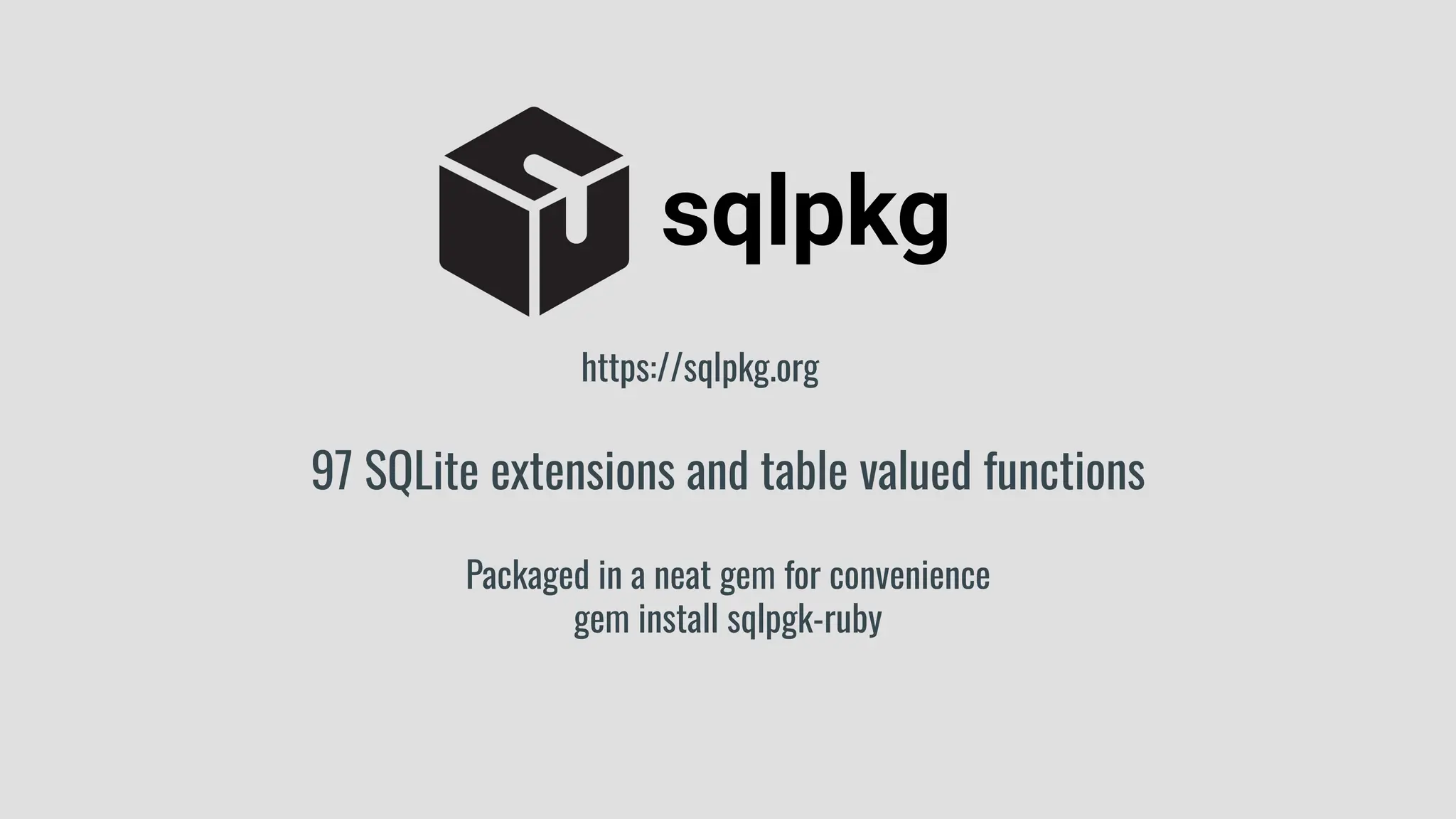 sqlpkg
https://sqlpkg.org
97 SQLite extensions and table valued functions
Packaged in a neat gem for convenience
gem install sqlpgk-ruby
 