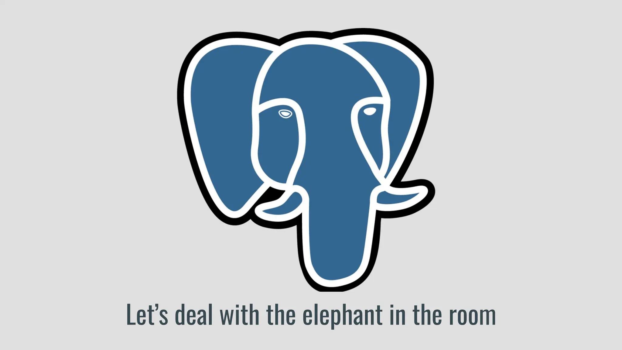 Let’s deal with the elephant in the room
 