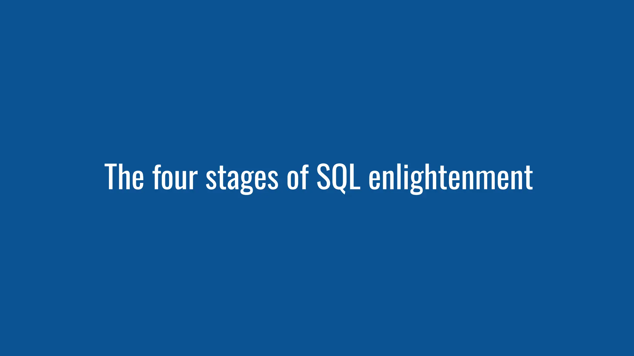The four stages of SQL enlightenment
 