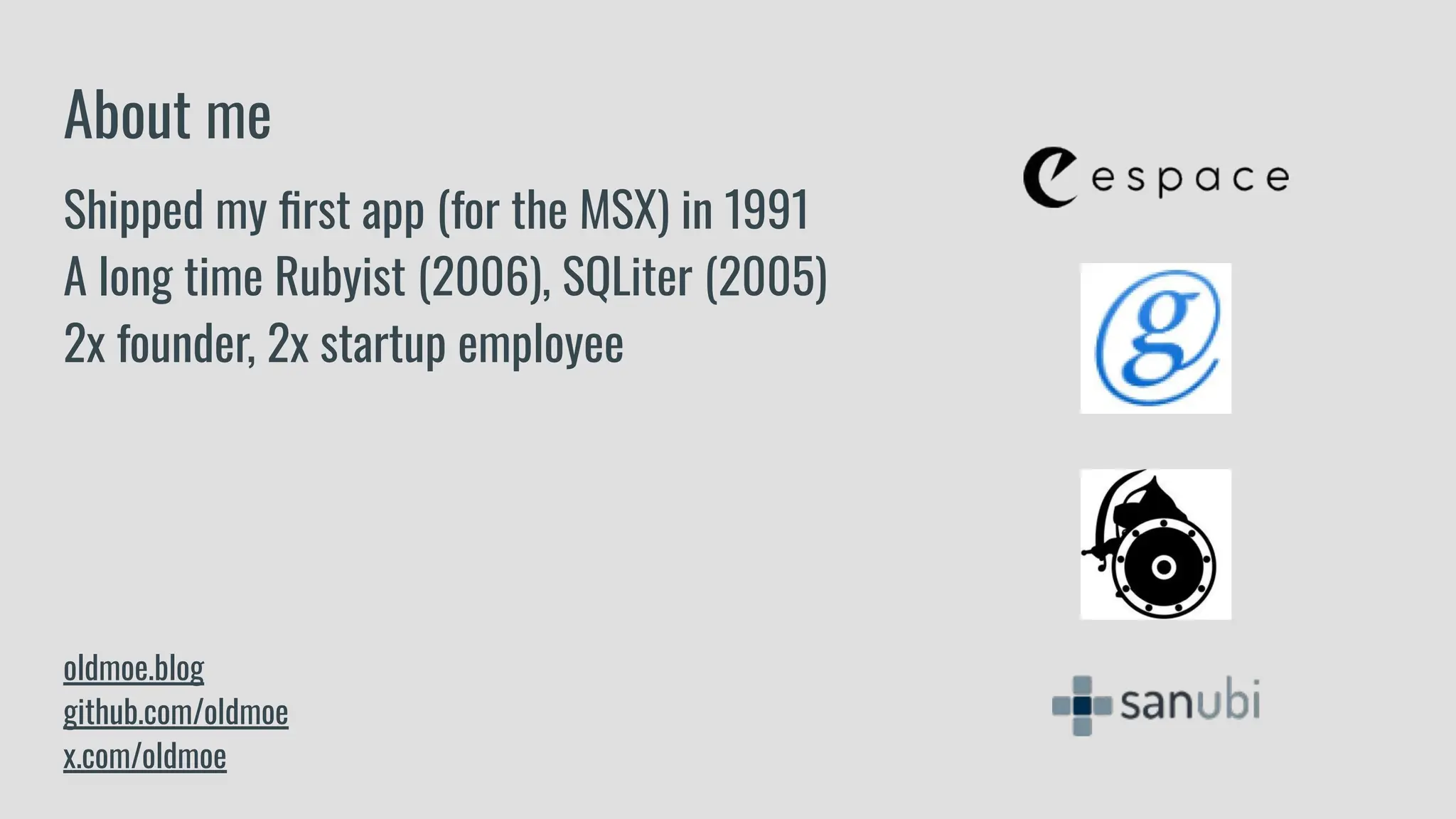 Shipped my ﬁrst app (for the MSX) in 1991
A long time Rubyist (2006), SQLiter (2005)
2x founder, 2x startup employee
oldmoe.blog
github.com/oldmoe
x.com/oldmoe
About me
 