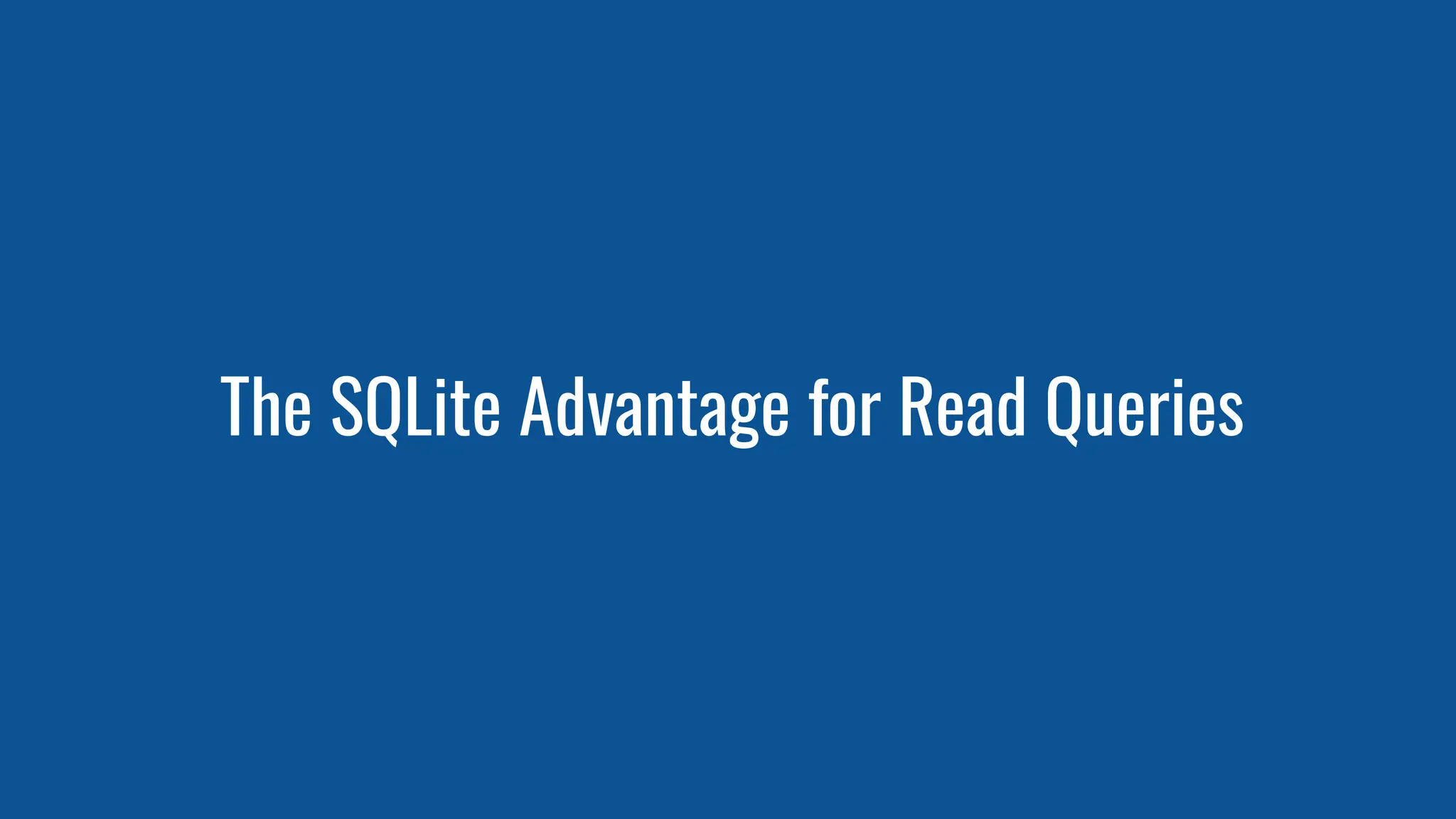 The SQLite Advantage for Read Queries
 