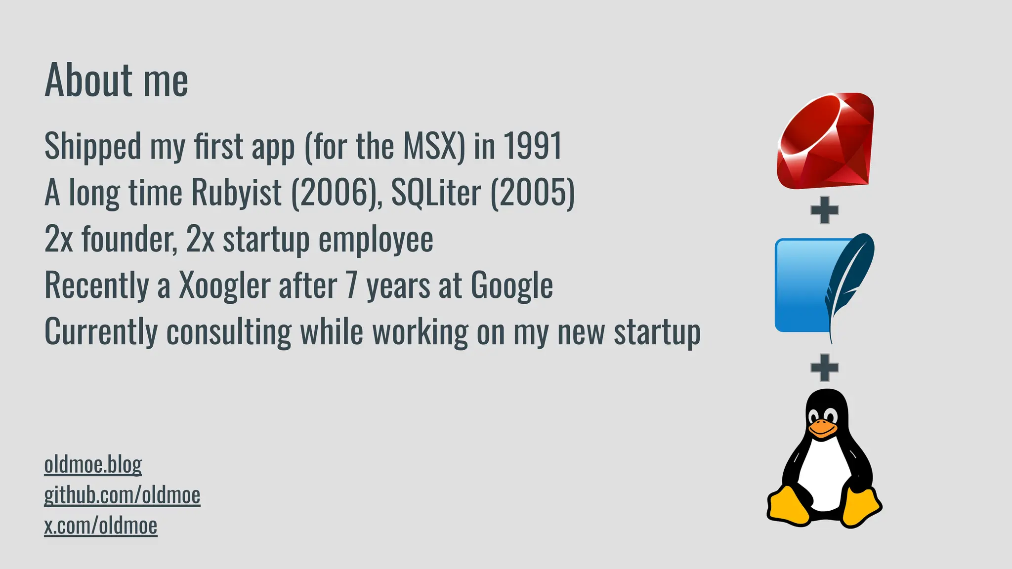 Shipped my ﬁrst app (for the MSX) in 1991
A long time Rubyist (2006), SQLiter (2005)
2x founder, 2x startup employee
Recently a Xoogler after 7 years at Google
Currently consulting while working on my new startup
oldmoe.blog
github.com/oldmoe
x.com/oldmoe
About me
 