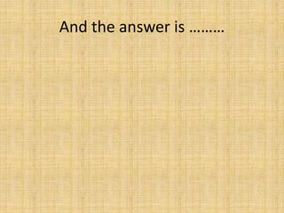 And the answer is ………
 