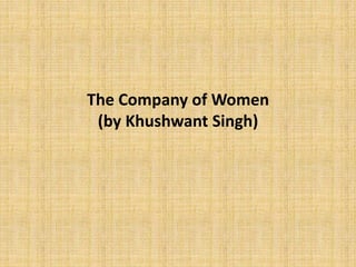 The Company of Women
(by Khushwant Singh)
 
