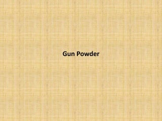 Gun Powder
 