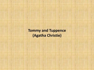 Tommy and Tuppence
(Agatha Christie)
 