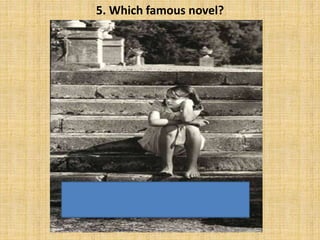 5. Which famous novel?
 