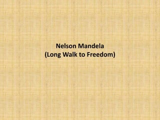 Nelson Mandela
(Long Walk to Freedom)
 