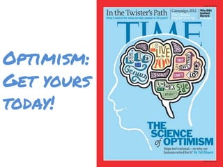 Optimism:
Get yours
today!
 