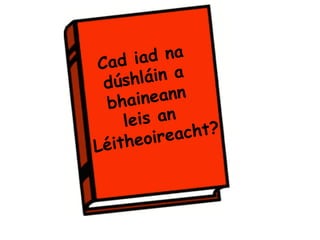 Cad iad na
dúshláin a
bhaineann
leis an
Léitheoireacht?
 