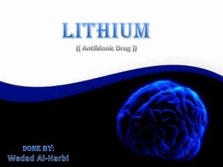 LITHIUM (( AntiManic Drug )) Done By: Wedad Al-Harbi 