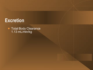 Excretion   Total Body Clearance 1.13 mL/min/kg  