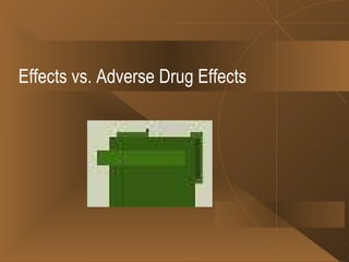 Effects vs. Adverse Drug Effects 