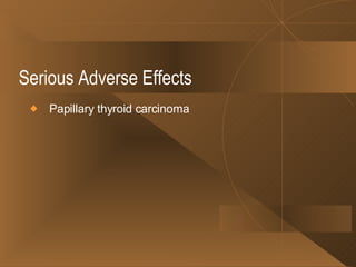Serious Adverse Effects     Papillary thyroid carcinoma  