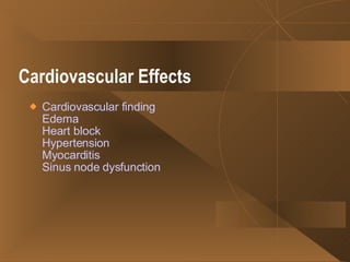 Cardiovascular Effects   Cardiovascular finding Edema Heart block Hypertension Myocarditis Sinus node dysfunction 