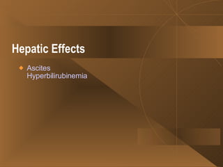 Hepatic Effects   Ascites Hyperbilirubinemia   