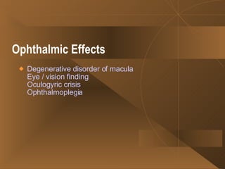 Ophthalmic Effects   Degenerative disorder of macula Eye / vision finding Oculogyric crisis Ophthalmoplegia   