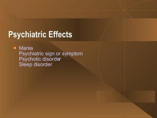 Psychiatric Effects   Mania Psychiatric sign or symptom Psychotic disorder Sleep disorder   