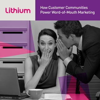 How Customer Communities
Power Word-of-Mouth Marketing

 