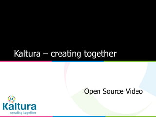 Kaltura – creating together Open Source Video 
