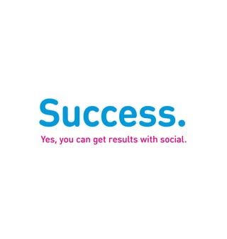 Success.
Yes, you can get results with social.
 