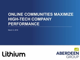 ONLINE COMMUNITIES MAXIMIZE
HIGH-TECH COMPANY
PERFORMANCE
March 3, 2016
 