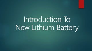 Introduction To
New Lithium Battery
 