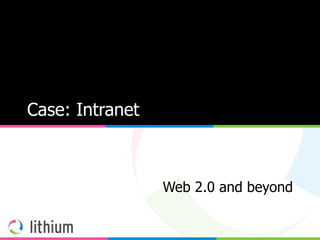 Case: Intranet Web 2.0 and  beyond 