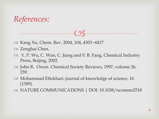 
 Kang Xu, Chem. Rev. 2004, 104, 4303−4417
 Zonghai Chen,
 Y. P. Wu, C. Wan, C. Jiang and S. B. Fang, Chemical Industry
Press, Beijing, 2002.
 John R. Owen. Chemical Society Reviews, 1997, volume 26,
259.
 Mohammad Eftekhari, journal of knowledge of science, 16
(1389).
 NATURE COMMUNICATIONS | DOI: 10.1038/ncomms2518
41
References:
 