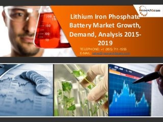 Lithium Iron Phosphate
Battery Market Growth,
Demand, Analysis 2015-
2019
TELEPHONE: +1 (855) 711-1555
E-MAIL: sales@researchbeam.com
 