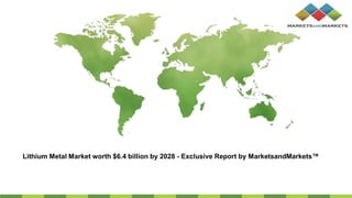 Lithium Metal Market worth $6.4 billion by 2028 - Exclusive Report by MarketsandMarkets™
 