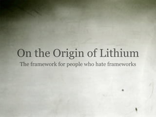 On the Origin of Lithium
The framework for people who hate frameworks
 