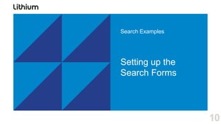 Search Examples




Setting up the
Search Forms




                  10
 