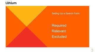 Setting Up a Search Form




Required
Relevant
Excluded


                           3
 