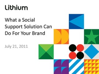 What a Social Support Solution Can Do For Your Brand July 21, 2011 