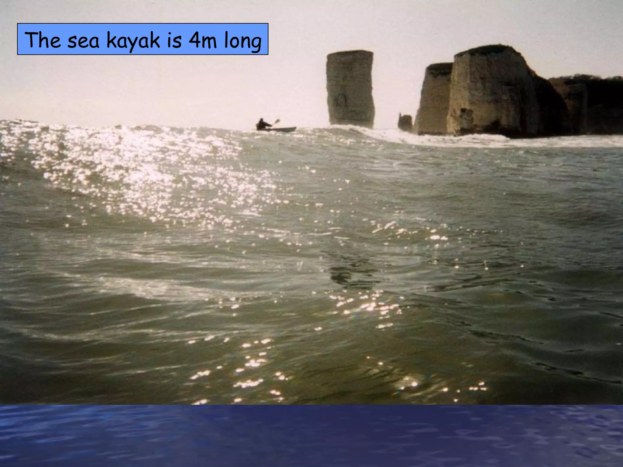 The sea kayak is 4m long 