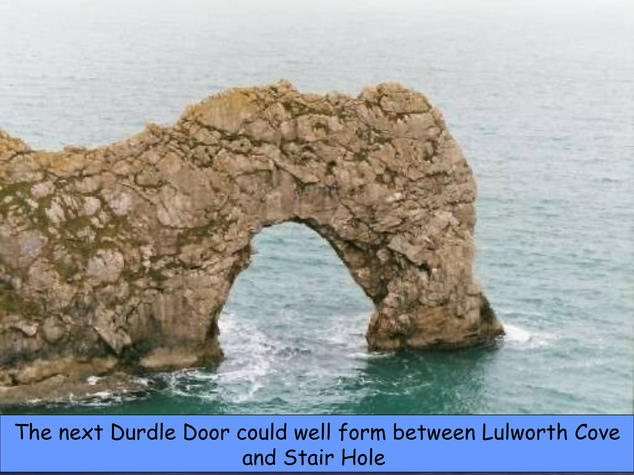 The next Durdle Door could well form between Lulworth Cove and Stair Hole  