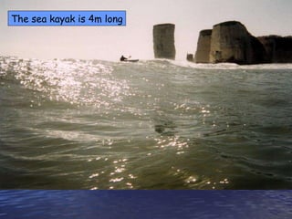 The sea kayak is 4m long 