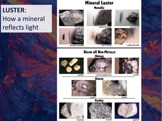 LUSTER:
How a mineral
reflects light
 